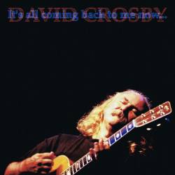David Crosby : It's All Coming Back to Me Now...